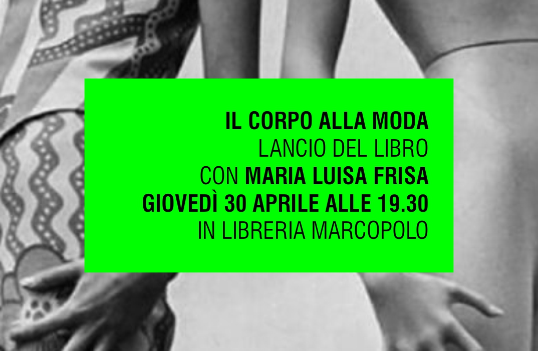 MARIA LUISA FRISA e IL CORPO ALLA MODA alla MarcoPolo